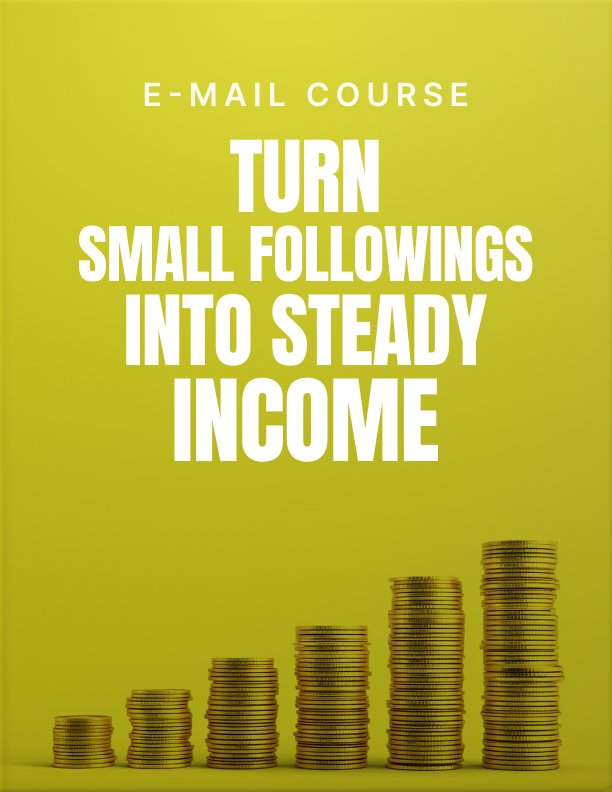 Turn Small Followings Into Steady Income Mini Course